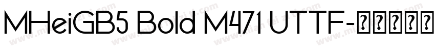 MHeiGB5 Bold M471 UTTF字体转换